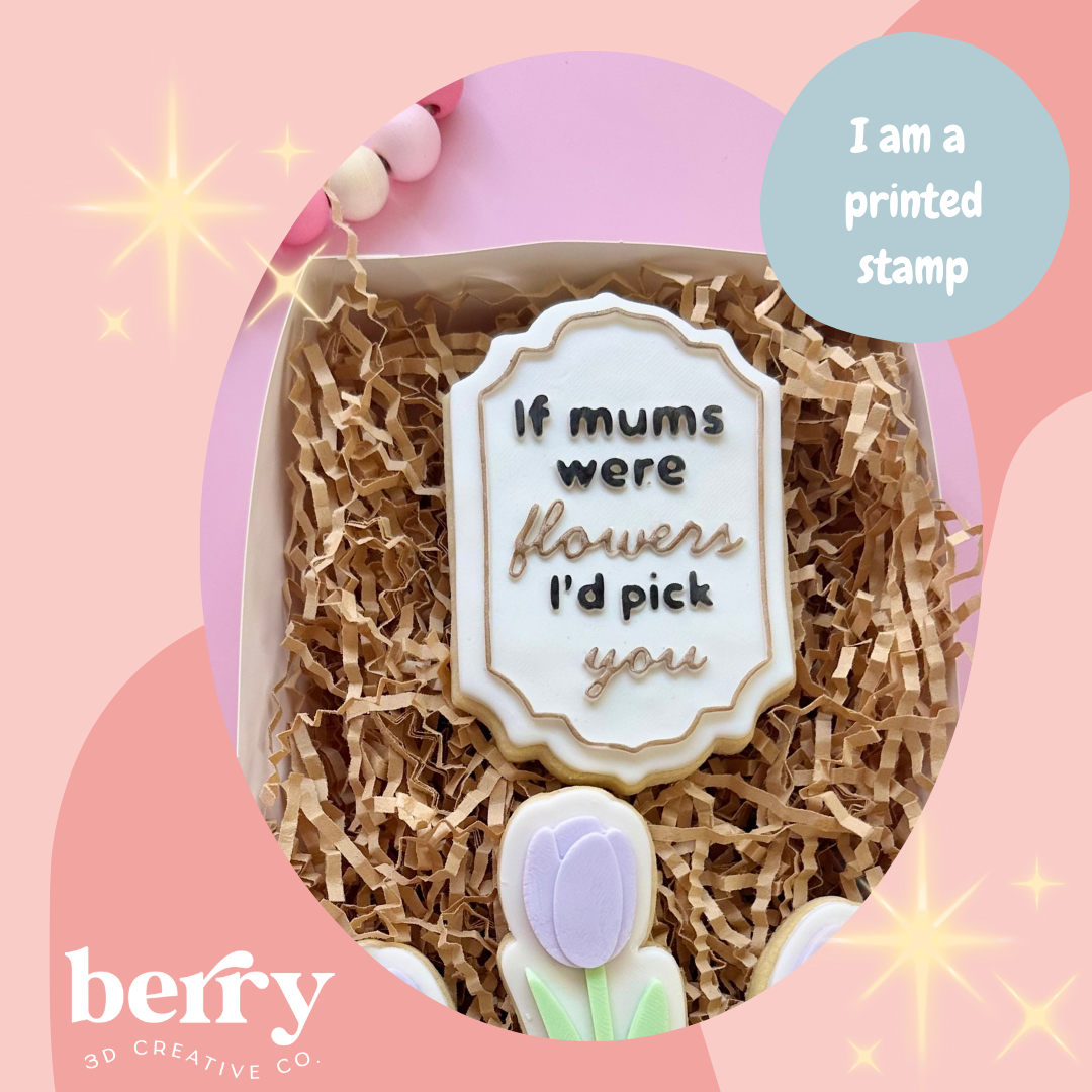If mums were flowers I’d pick you worded Stamp and matching cutter