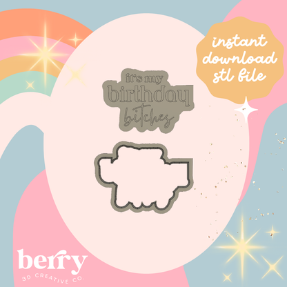 It's my birthday B*%#hes Cookie Cutter and Stamp stl file