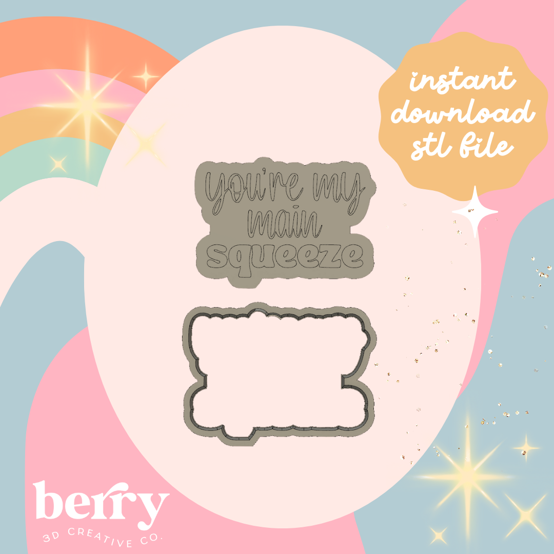 You're my main squeeze Cookie Cutter and Stamp stl file