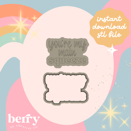 You're my main squeeze Cookie Cutter and Stamp stl file