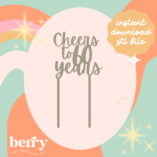 Cheers to 60 years Cake Topper STL FILE